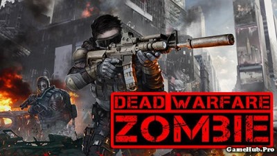 Tải game Dead Warfare Zombie - Bắn súng Zombie Android