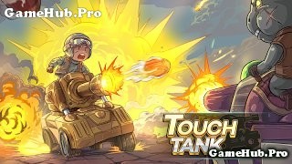Tải game Touch Tank - Bắn Xe Tăng cực hay cho Android