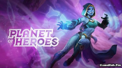 Tải game Planet of Heroes - Moba 3D cho Android iOS