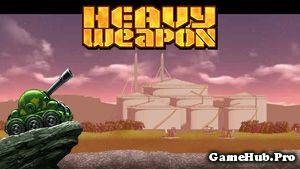 Tải Game Heavy Weapon - Vũ Khí Hạng Nặng Hack Crack