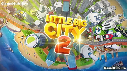 Tải game Little Big City 2 cho Android thành phố ước mơ