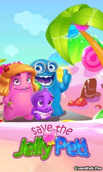 Tải Game Save The Jelly Pet Hack Tiền Cho Android